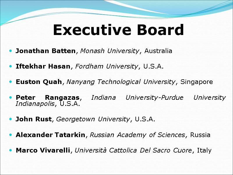 Executive Board  Jonathan Batten, Monash University, Australia   Iftekhar Hasan, Fordham University,